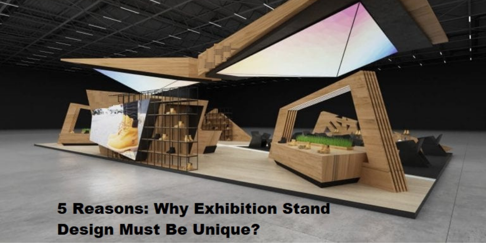 Five Reasons: Why Exhibition Stand Design Must Be Unique
